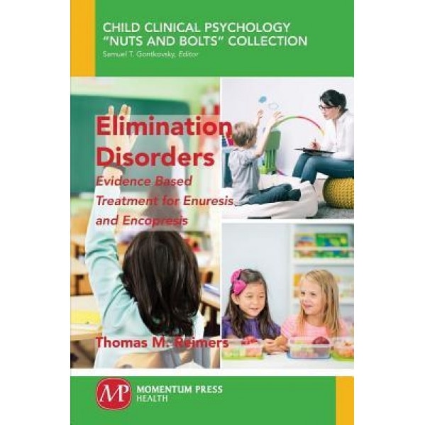 Elimination Disorders: Evidence-Based Treatment for Enuresis and Encopresis, Thomas M. Reimers (Author)