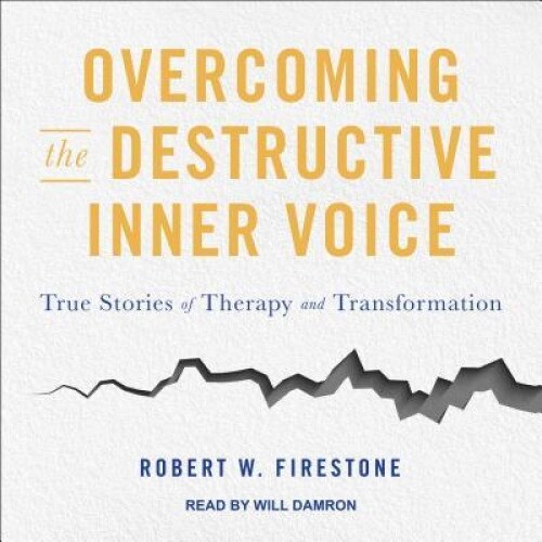 Overcoming the Destructive Inner Voice: True Stories of Therapy and Transformation - Robert W. Firestone (Author)