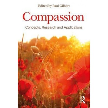 Compassion: Concepts, Research and Applications - Paul Gilbert (Editor) Compassion: Concepts, Research and Applications - Paul Gilbert (Editor)