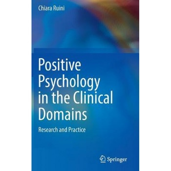 Positive Psychology in the Clinical Domains: Research and Practice - Chiara Ruini (Author) Positive Psychology in the Clinical Domains: Research and Practice - Chiara Ruini (Author)