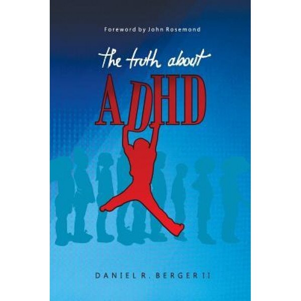 The Truth about ADHD - Dr Daniel R. Berger II (Author)