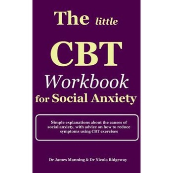 The Little CBT Workbook for Social Anxiety: Simple Explanations about the Causes of Social Anxiety, with Advice on How to Reduce Symptoms of Social An - Dr James Manning (Author) The Little CBT Workbook for Social Anxiety: Simple Explanations about the Causes of Social Anxiety, with Advice on How to Reduce Symptoms of Social An - Dr James Manning (Author)