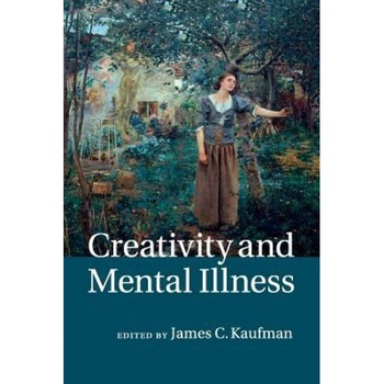 Creativity and Mental Illness - James C. Kaufman (Editor) Creativity and Mental Illness - James C. Kaufman (Editor)