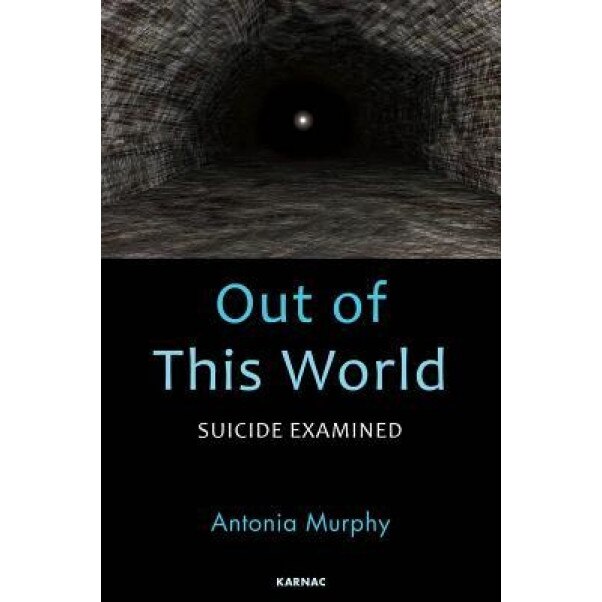 Out of This World: Suicide Examined - Antonia Murphy (Author)