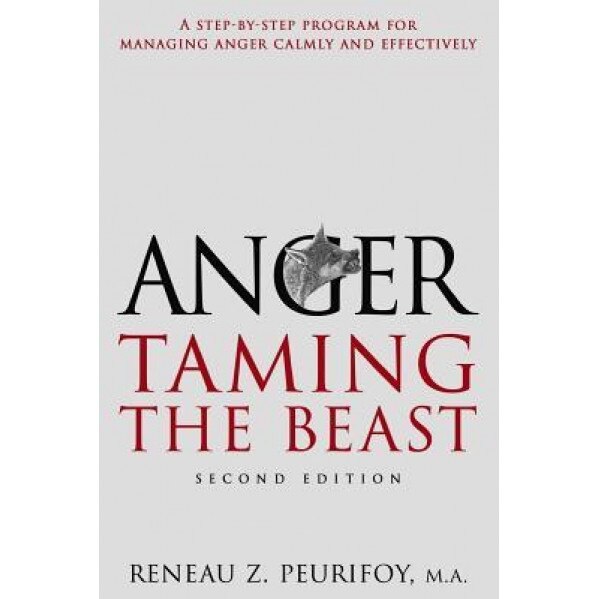 Anger: A Step-By-Step Program for Managing Anger Calmly and Effectively: Taming the Beast, Reneau Peurifoy (Author)