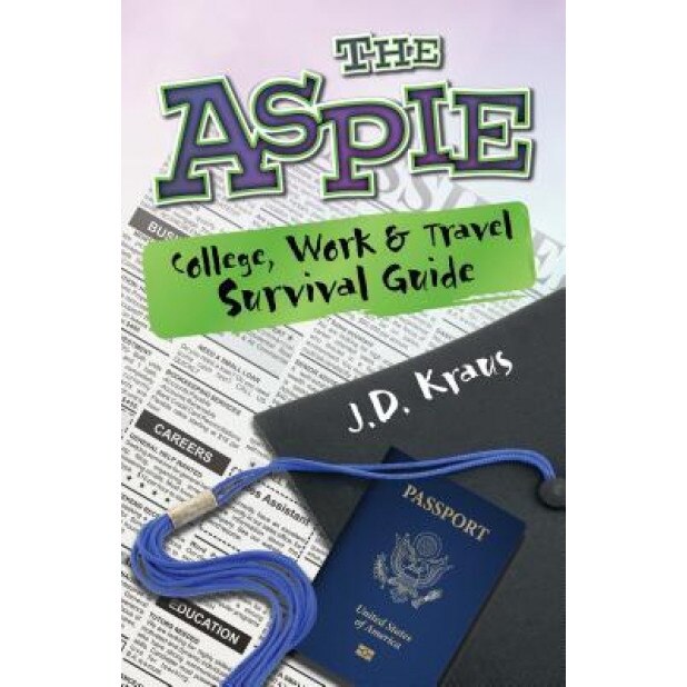 The Aspie College, Work & Travel Survival Guide - J. D. Kraus (Author)