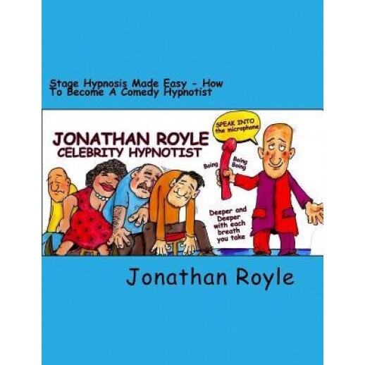 Stage Hypnosis Made Easy: How to Become a Comedy Hypnotist - Jonathan Royle (Author)