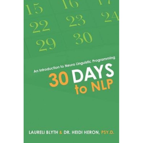 30 Days to Nlp: An Introduction to Neuro Linguistic Programming - Laureli Blyth (Author)