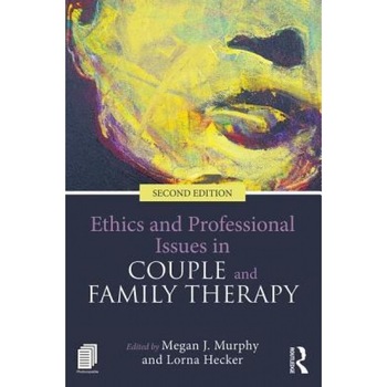 Ethics and Professional Issues in Couple and Family Therapy - Megan J. Murphy (Editor) Ethics and Professional Issues in Couple and Family Therapy - Megan J. Murphy (Editor)