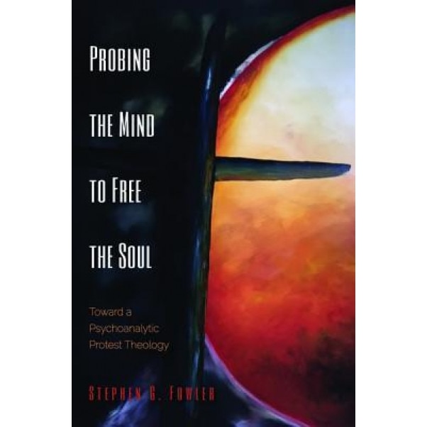 Probing the Mind to Free the Soul - Stephen G. Fowler (Author)