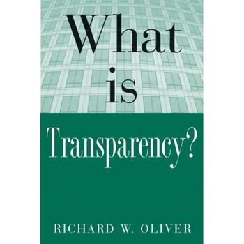 What Is Transparency? - Richard W. Oliver (Author) What Is Transparency? - Richard W. Oliver (Author)