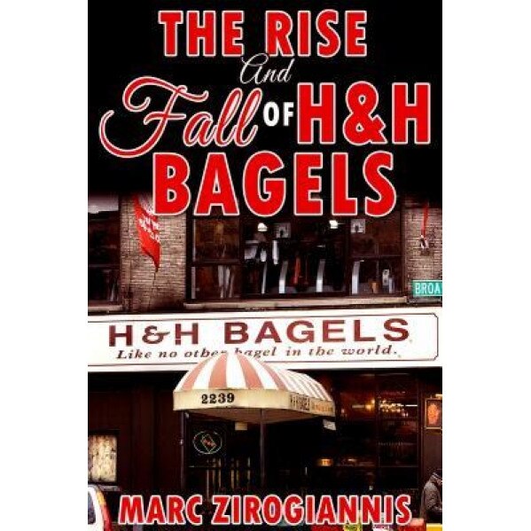 The Rise and Fall of H&h Bagels - Marc Zirogiannis (Author)