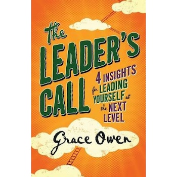 The Leader's Call: 4 Insights for Leading Yourself at the Next Level - Grace Owen (Author) The Leader's Call: 4 Insights for Leading Yourself at the Next Level - Grace Owen (Author)