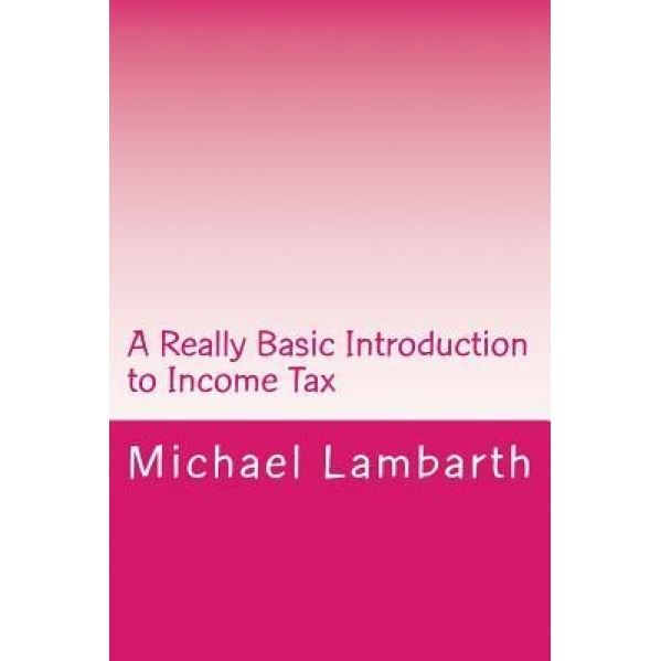A Really Basic Introduction to Income Tax - Michael Lambarth (Author)