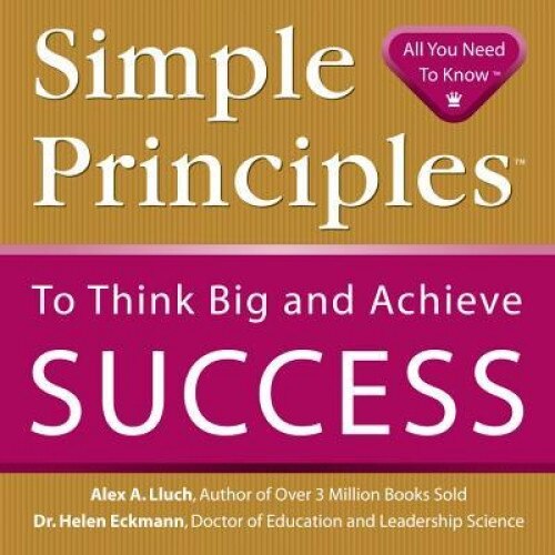 Simple Principles to Think Big and Achieve Success - Alex A. Lluch (Author)