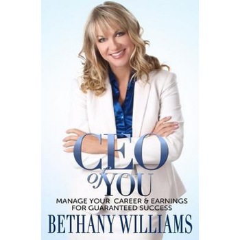 CEO of You: Manage Your Career and Earnings for Guaranteed Success - Bethany a. Williams (Author) CEO of You: Manage Your Career and Earnings for Guaranteed Success - Bethany a. Williams (Author)