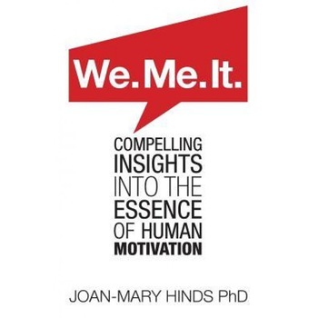 We. Me. It.: Compelling Insights Into the Essence of Human Motivation - Joan-Mary Hinds (Author) We. Me. It.: Compelling Insights Into the Essence of Human Motivation - Joan-Mary Hinds (Author)