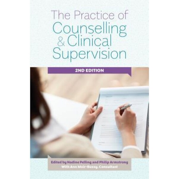 The Practice of Counselling and Clinical Supervision - Nadine J. Pelling (Editor)