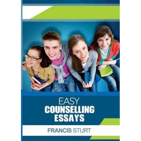 Easy Counselling Essays - MR Francis Sturt (Author)