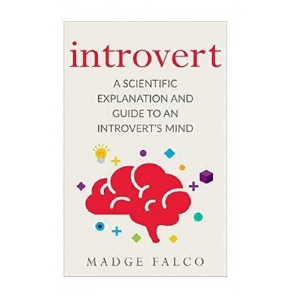 Introvert: A Scientific Explanation and Guide to an Introvert's Mind, Madge Falco (Author)