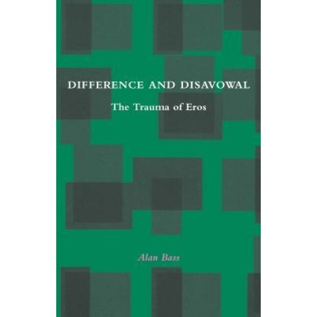 Difference and Disavowal: The Trauma of Eros - Alan Bass (Author)