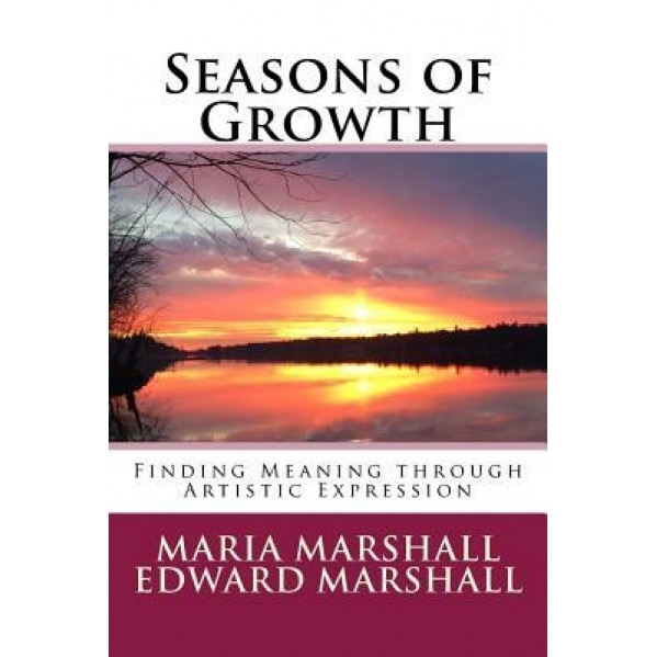Seasons of Growth: Finding Meaning Through Artistic Expression - Maria Marshall (Author)