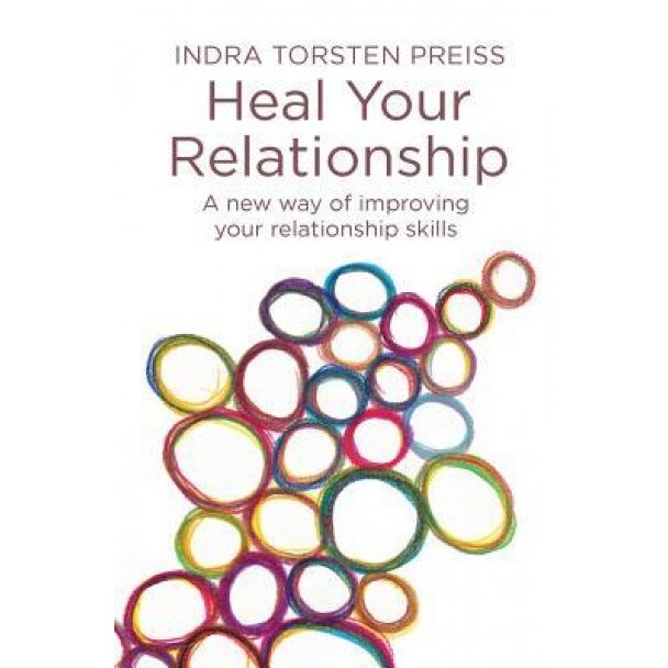 Heal Your Relationship: A New Way of Improving Your Relationship Skills - Indra Torsten Preiss (Author)