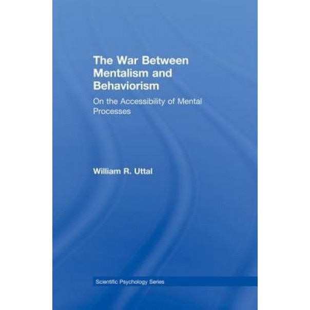 The War Between Mentalism and Behaviorism: On the Accessibility of Mental Processes - William R. Uttal (Author)