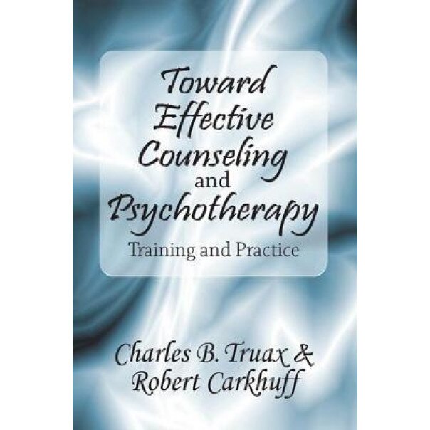 Toward Effective Counseling and Psychotherapy: Training and Practice - Charles Truax (Author)