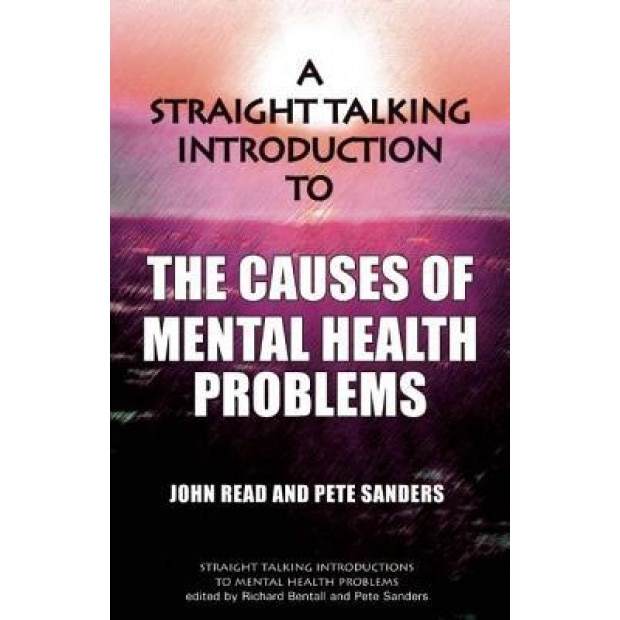 A Straight Talking Introduction to the Causes of Mental Health Problems - John Read (Author)