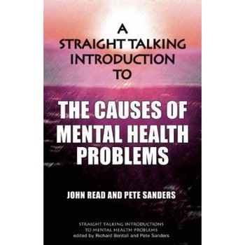 A Straight Talking Introduction to the Causes of Mental Health Problems - John Read (Author) A Straight Talking Introduction to the Causes of Mental Health Problems - John Read (Author)