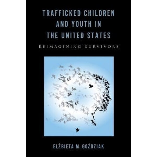Trafficked Children and Youth in the United States: Reimagining Survivors - Elzbieta M., Dr Gozdziak (Author)