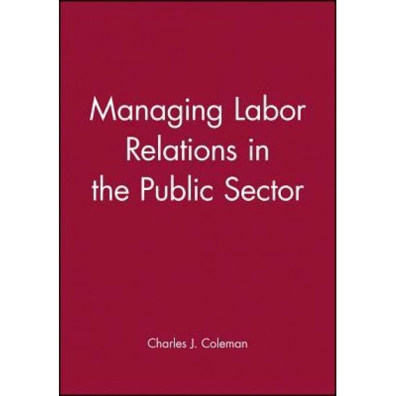 Managing Labor Relations in the Public Sector - Charles J. Coleman (Author)