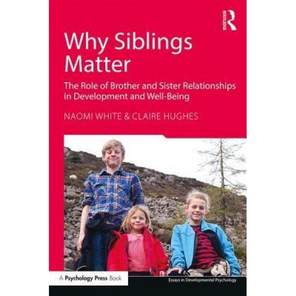 Why Siblings Matter: The Role of Sibling Relationships in Development and Well-Being - Naomi White (Author)
