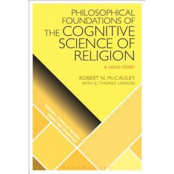 Philosophical Foundations of the Cognitive Science of Religion: A Head Start - Robert N. McCauley (Author)