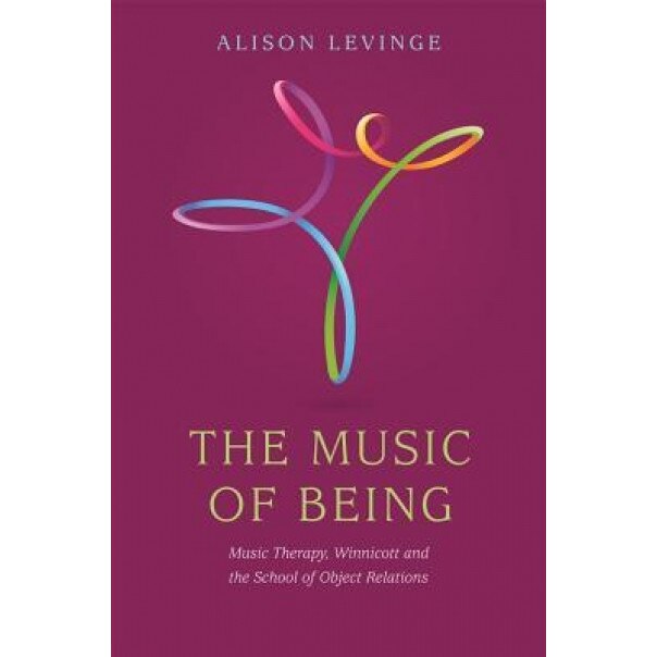 The Music of Being: Music Therapy, Winnicott and the School of Object Relations - Alison Levinge (Author)