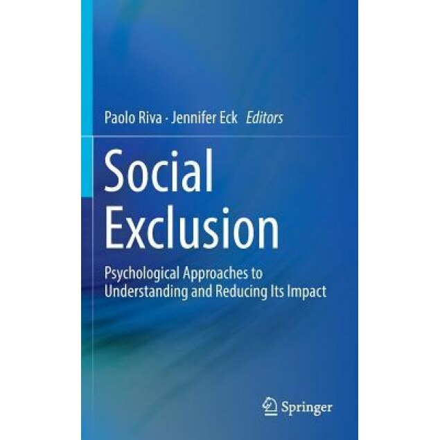 Social Exclusion: Psychological Approaches to Understanding and Reducing Its Impact - Paolo Riva (Editor)