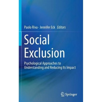 Social Exclusion: Psychological Approaches to Understanding and Reducing Its Impact - Paolo Riva (Editor) Social Exclusion: Psychological Approaches to Understanding and Reducing Its Impact - Paolo Riva (Editor)