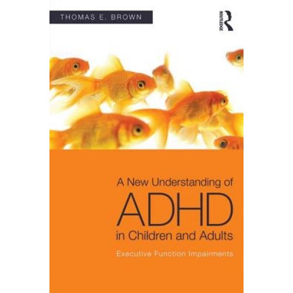 A New Understanding of ADHD in Children and Adults: Executive Function Impairments - Thomas E. Brown (Author)
