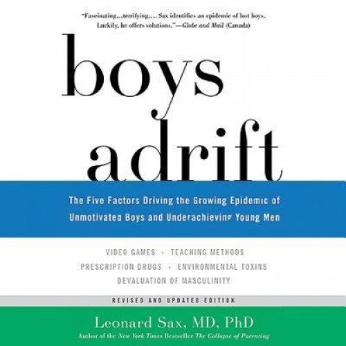 Boys Adrift: The Five Factors Driving the Growing Epidemic of Unmotivated Boys and Underachieving Young Men - Leonard Sax MD Phd (Author)