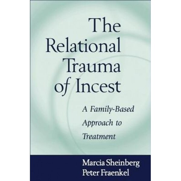 The Relational Trauma of Incest: A Family-Based Approach to Treatment - Marcia Sheinberg (Author)