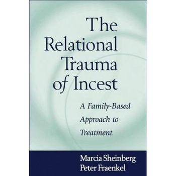The Relational Trauma of Incest: A Family-Based Approach to Treatment - Marcia Sheinberg (Author) The Relational Trauma of Incest: A Family-Based Approach to Treatment - Marcia Sheinberg (Author)