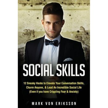 Social Skills: 12 Sneaky Hacks to Elevate Your Conversation Skills, Charm Anyone, & Lead an Incredible Social Life (Even If You Have - Mark Von Eriksson (Author) Social Skills: 12 Sneaky Hacks to Elevate Your Conversation Skills, Charm Anyone, & Lead an Incredible Social Life (Even If You Have - Mark Von Eriksson (Author)