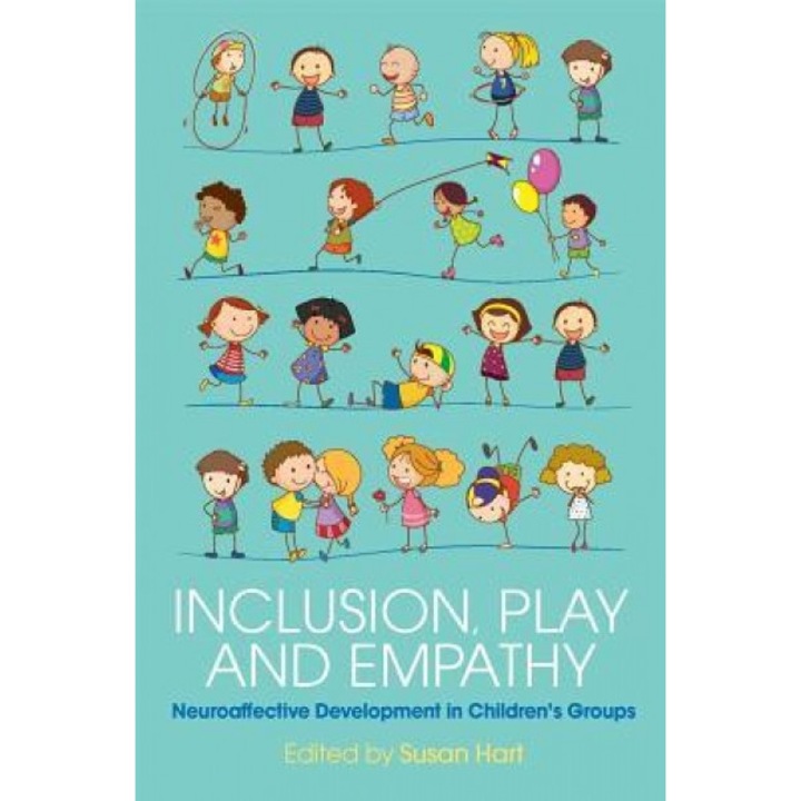 Inclusion, Play and Empathy: Neuroaffective Development in Children's Groups - Susan Hart (Editor)