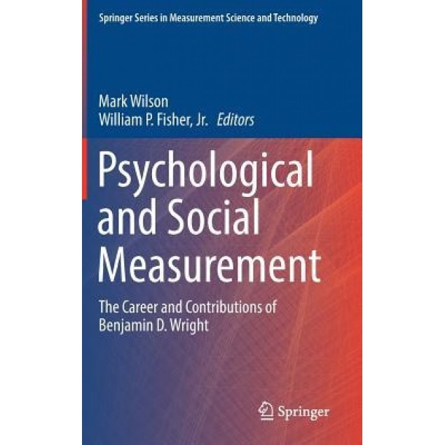 Psychological and Social Measurement: The Career and Contributions of Benjamin D. Wright - Mark Wilson (Editor)