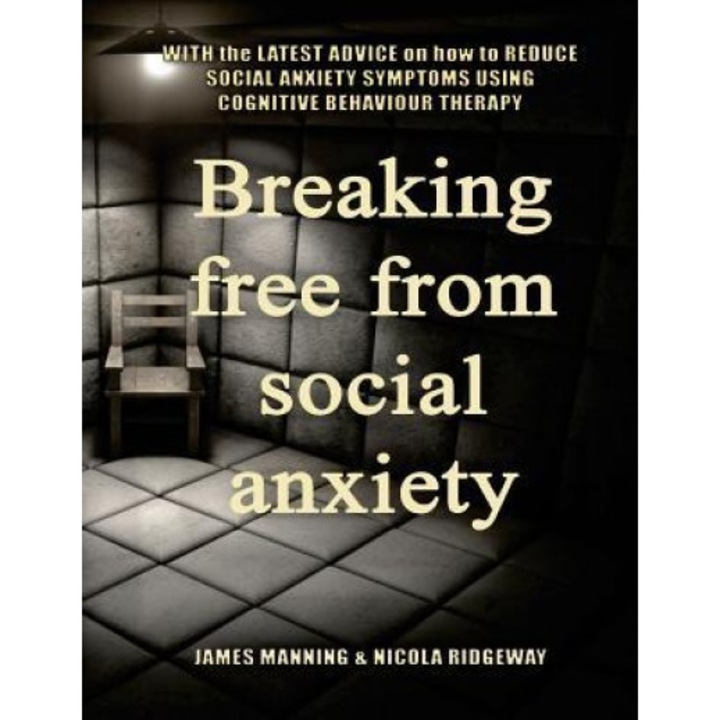 Breaking Free from Social Anxiety: With the Latest Advice on How to Reduce Social Anxiety Symptoms Using CBT - Dr James Manning (Author)