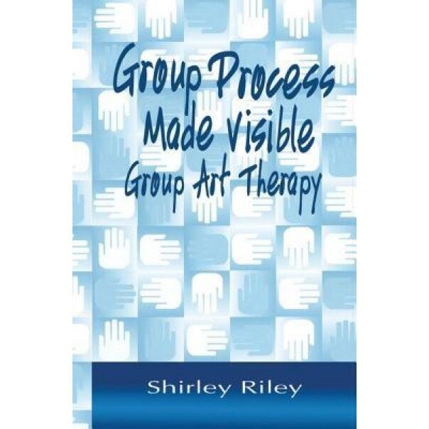 Group Process Made Visible: Group Art Therapy, Shirley Riley (Author)