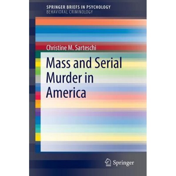 Mass and Serial Murder in America - Christine M. Sarteschi (Author)
