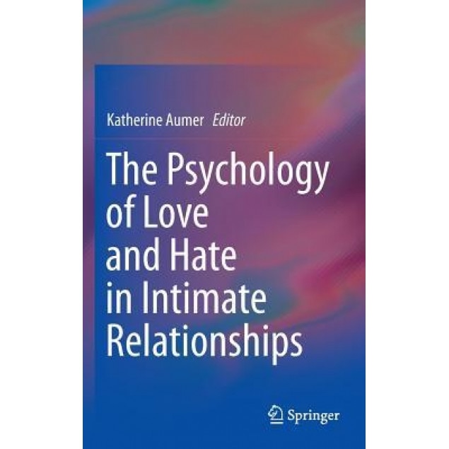 The Psychology of Love and Hate in Intimate Relationships - Katherine Aumer (Editor)