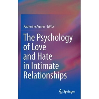 The Psychology of Love and Hate in Intimate Relationships - Katherine Aumer (Editor) The Psychology of Love and Hate in Intimate Relationships - Katherine Aumer (Editor)
